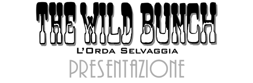 The Wild Bunch - L' Orda Selvaggia - Presentazione